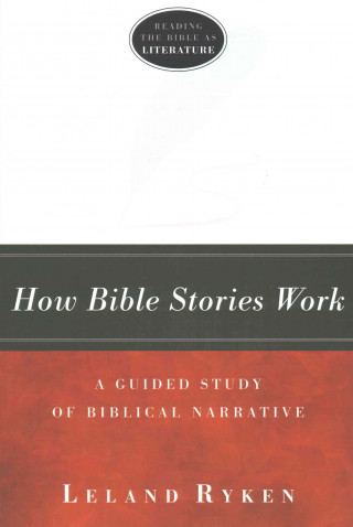How Bible Stories Work: A Guided Study of Biblical Narrative