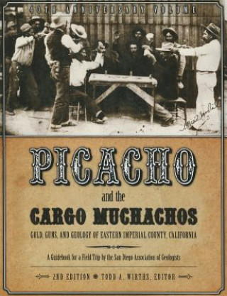 Picacho and the Cargo Muchachos: Gold, Guns and Geology of Eastern Imperial County, California