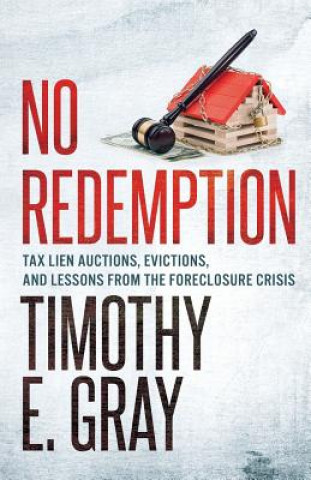 No Redemption: Tax Lien Auctions, Evictions, and Lessons from the Foreclosure Crisis