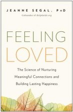 Feeling Loved: The Science of Nurturing Meaningful Connections and Building Lasting Happiness