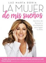 La Mujer de MIS Suenos - Secretos de Famosos y Triunfadores Para Lograr Tu Exito