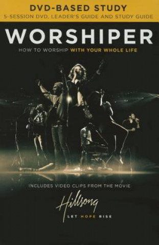 Worshiper Study Guide with DVD: How to Worship with Your Whole Life