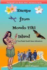 Escape from Mondo Tiki Island: A Two-Fisted South Seas Adventure