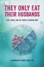 They Only Eat Their Husbands: Love, Travel, and the Power of Running Away