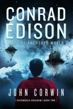 Conrad Edison and the Anchored World: Overworld Arcanum Book Two