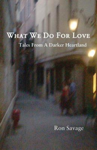 What We Do for Love: Tales from a Darker Heartland