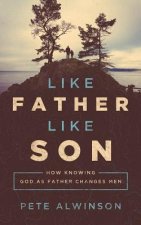 Like Father, Like Son: How Knowing God as Father Changes Men