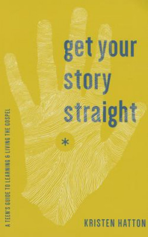 Get Your Story Straight: A Guide to Learning and Living the Gospel