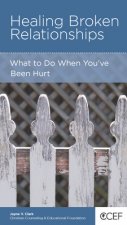 Healing Broken Relationship: What to Do When You've Been Hurt
