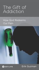 The Gift of Addiction: How God Redeems Our Pain