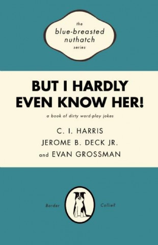 But I Hardly Even Know Her!: A Book of Dirty World-Play Jokes