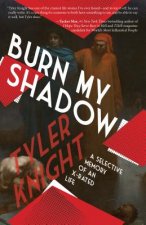 Burn My Shadow: A Selective Memory of an X-Rated Life