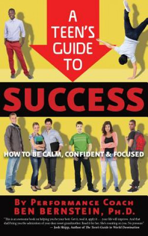 A Teen's Guide to Success: How to Be Calm, Confident & Focused
