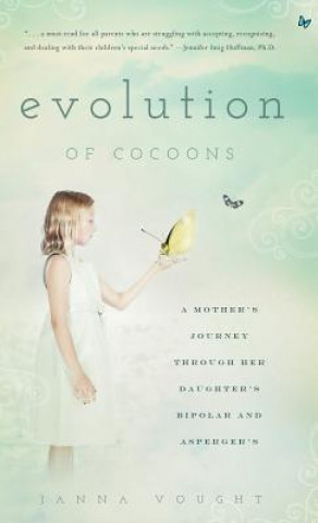 Evolution of Cocoons: A Mother's Journey Through Her Daughter's Bipolar and Asperger's