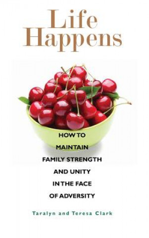Life Happens: How to Maintain Family Strength and Unity in the Face of Adversity