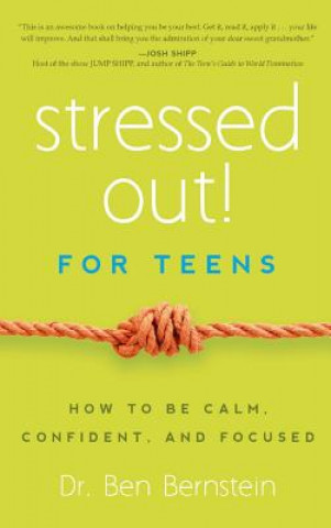 Stressed Out! for Teens: How to Be Calm, Confident & Focused