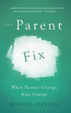 The Parent Fix: When Parents Change, Kids Change