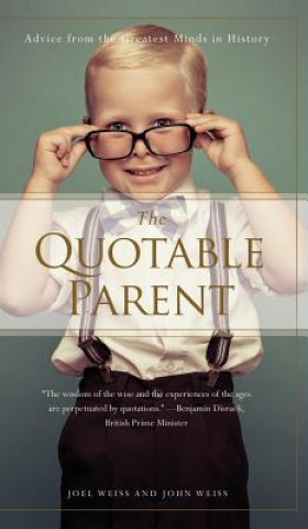 The Quotable Parent: Advice from the Greatest Minds in History