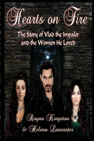 Hearts on Fire: The Story of Vlad the Impaler and the Women He Loved