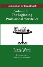 Business for Breakfast, Volume 3: The Beginning Professional Storyteller