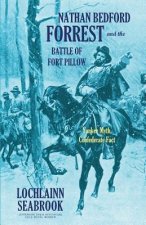 Nathan Bedford Forrest and the Battle of Fort Pillow