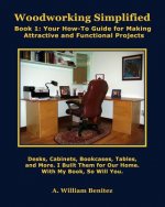 Woodworking Simplified: Book 1: Your How-To Guide for Making Beautiful and Functional Projects