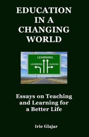 Education in a Changing World: Essays on Teaching and Learning for a Better Life