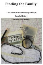Finding the Family the Coleman-Webb-Looney-Phillips Family History Including Associated Kin