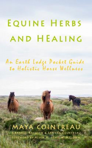 Equine Herbs & Healing - An Earth Lodge Pocket Guide to Holistic Horse Wellness