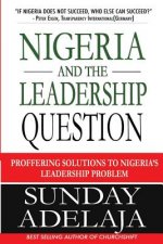 Nigeria and the Leadership Question: Proffering Solutions to Nigeria's Leadership Problem