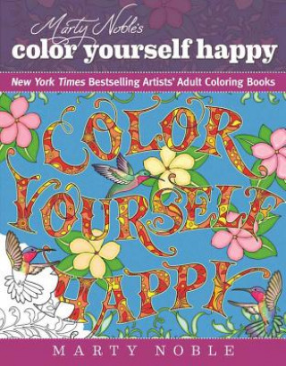 Marty Noble's Color Yourself Happy: New York Times Bestselling Artists' Adult Coloring Book