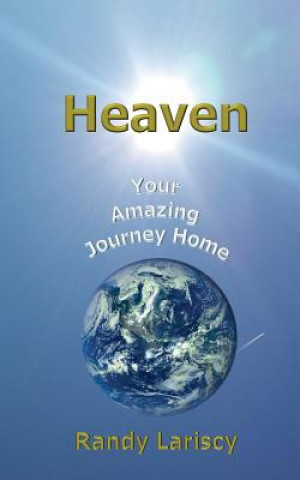 Heaven: Your Amazing Journey Home