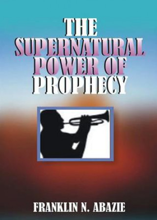 THE SUPERNATURAL POWER OF PROPHECY
