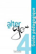 Alter Ego +: Niveau 4 Guide Pedagogique