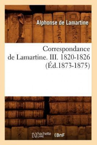 Correspondance de Lamartine. III. 1820-1826 (Ed.1873-1875)