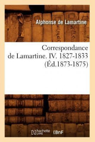 Correspondance de Lamartine. IV. 1827-1833 (Ed.1873-1875)