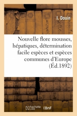 Nouvelle Flore Des Mousses, Hepatiques, Determination Facile Des Especes, Especes Communes D'Europe
