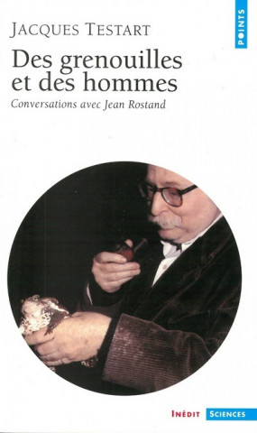 Des Grenouilles Et Des Hommes. Conversations Avec Jean Rostand