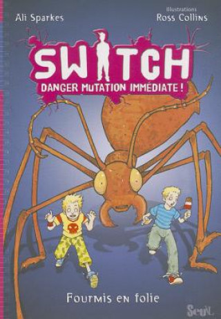 Switch T4. Danger Mutation Immediate. Fourmis En Folie