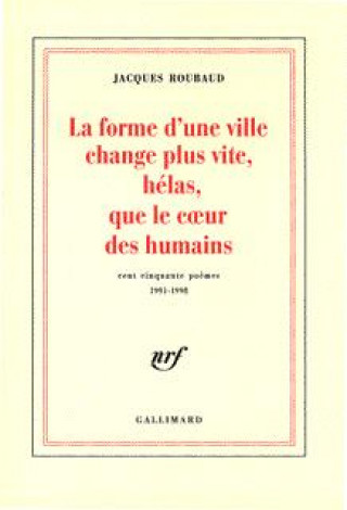 La Forme D'Une Ville Change Plus Vite, Helas, Que Le Cur Des Humains: Cent Cinquante Poemes, 1991-1998