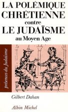 Polemique Chretienne Contre Le Judaisme Au Moyen Age (La)