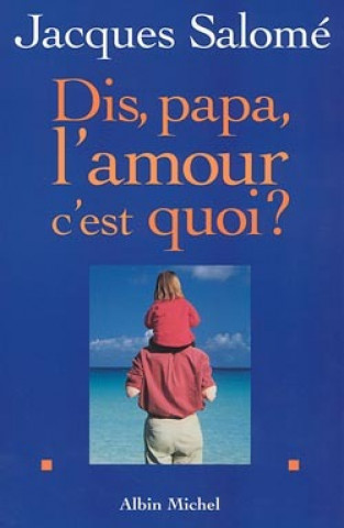 Dis Papa, L'Amour C'Est Quoi ?