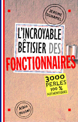 Incroyable Betisier Des Fonctionnaires (L')