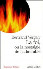 Foi, Ou La Nostalgie de L'Admirable (La)