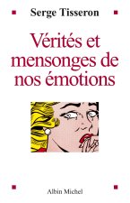Verites Et Mensonges de Nos Emotions