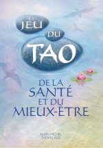 Jeu Du Tao de La Sante Et Du Mieux-Etre (Le)