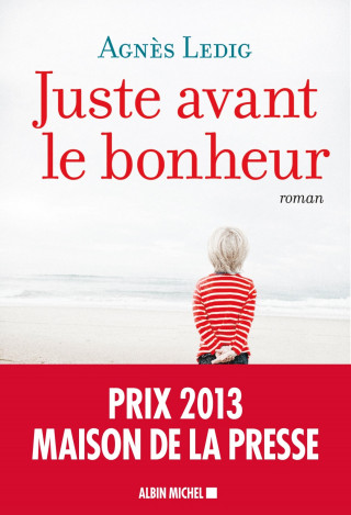 Juste avant le bonheur (Prix Maison de la Presse 2013)