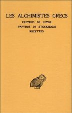 Les Alchimistes Grecs T. I: Papyrus de Leyde. - Papyrus de Stockholm. - Recettes