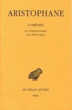 Aristophane, Comedies: Les Thesmophories - Les Grenouilles