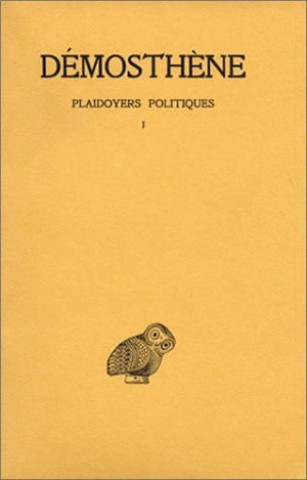 Demosthene, Plaidoyers Politiques: Tome I: Contre Androtion. - Contre La Loi de Leptine. - Contre Timocrate.